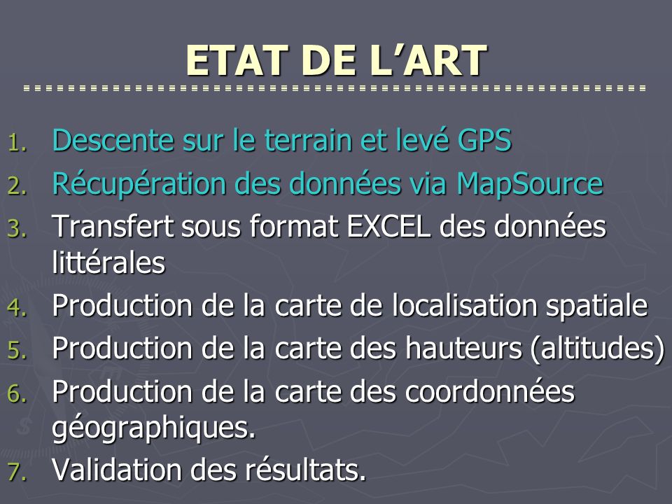 ETAT DE LART 1. Descente sur le terrain et levé GPS 2.