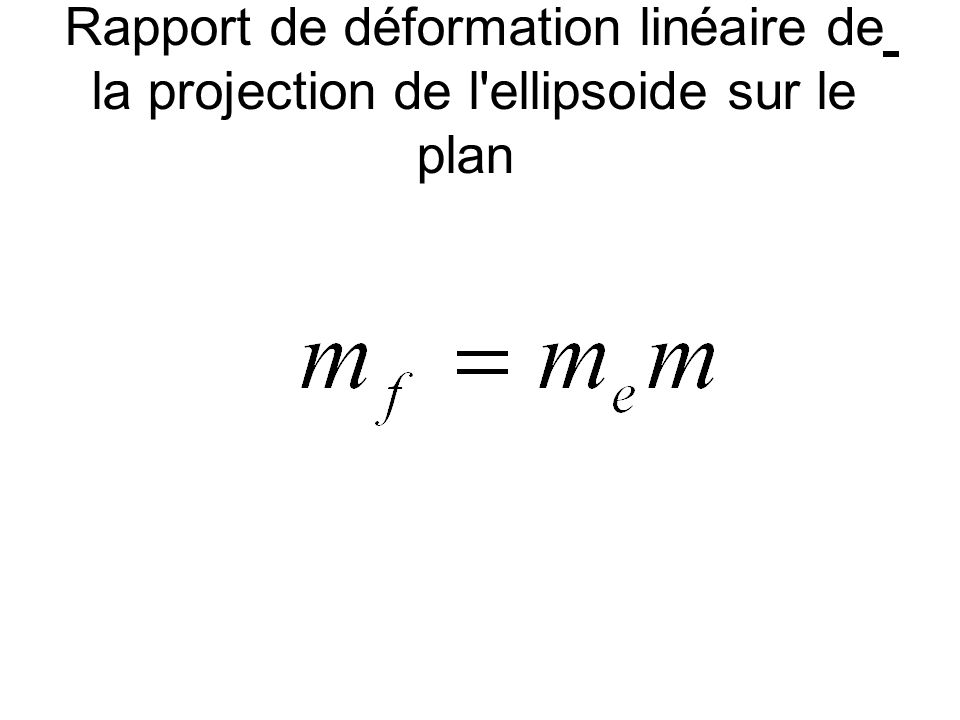 Rapport de déformation linéaire de la projection de l ellipsoide sur le plan