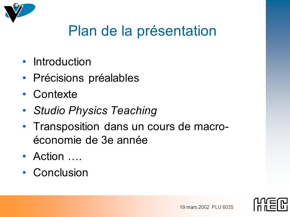 19 mars 2002 PLU 6035 Plan de la présentation Introduction Précisions préalables Contexte Studio Physics Teaching Transposition dans un cours de macro- économie de 3e année Action ….