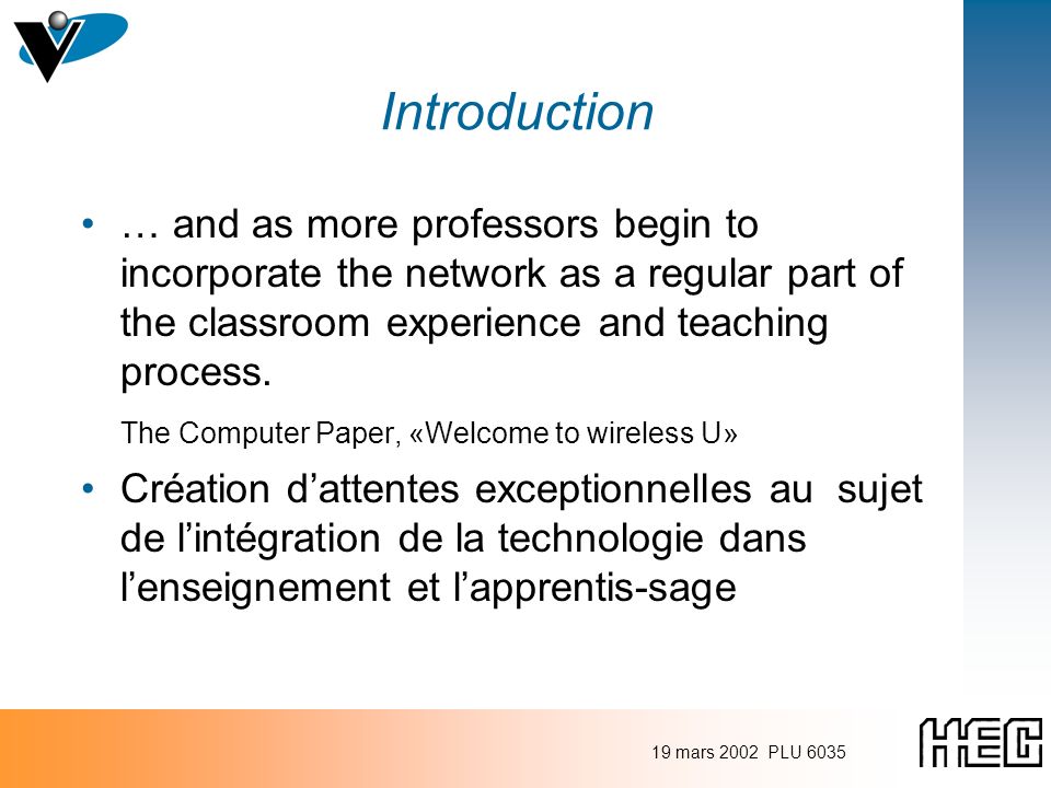 19 mars 2002 PLU 6035 Introduction … and as more professors begin to incorporate the network as a regular part of the classroom experience and teaching process.