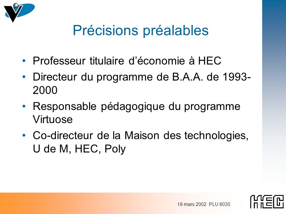 19 mars 2002 PLU 6035 Précisions préalables Professeur titulaire déconomie à HEC Directeur du programme de B.A.A.