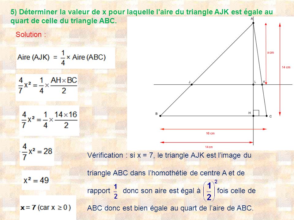 5) Déterminer la valeur de x pour laquelle l aire du triangle AJK est égale au quart de celle du triangle ABC.