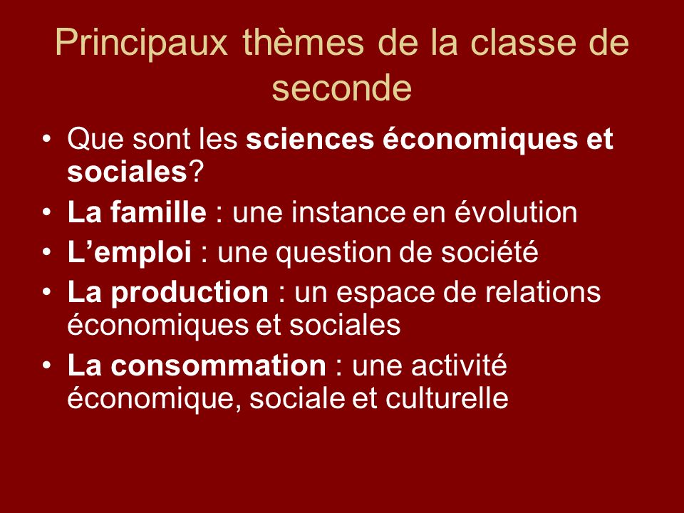 Principaux thèmes de la classe de seconde Que sont les sciences économiques et sociales.
