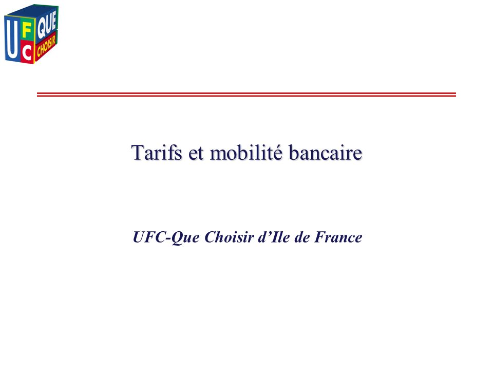 Tarifs et mobilité bancaire UFC-Que Choisir dIle de France