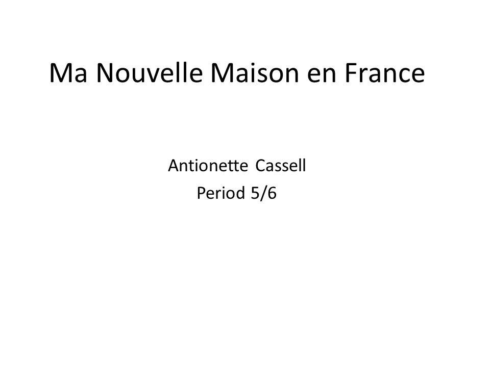 Ma Nouvelle Maison en France Antionette Cassell Period 5/6