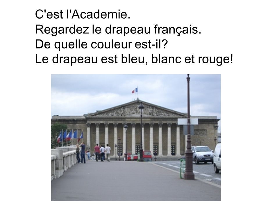 C est l Academie. Regardez le drapeau français. De quelle couleur est-il.