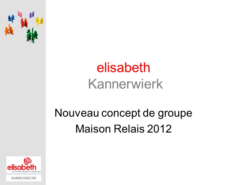 KANNERWIERK elisabeth Kannerwierk Nouveau concept de groupe Maison Relais 2012