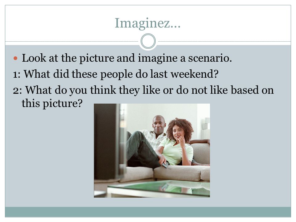 Imaginez… Look at the picture and imagine a scenario.