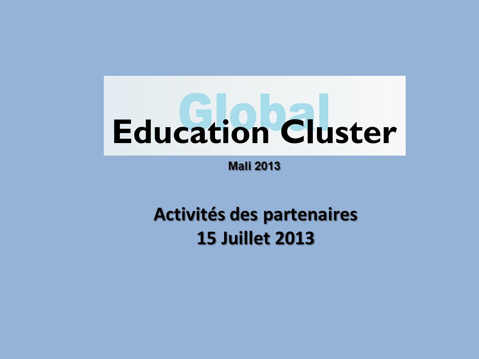 Activités des partenaires 15 Juillet 2013 Mali 2013