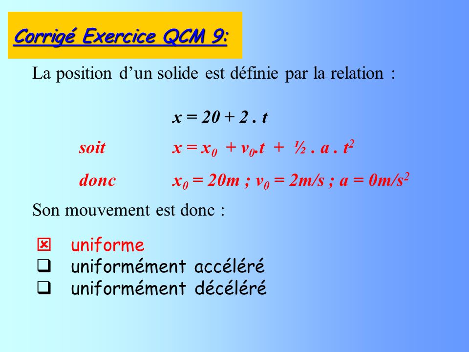 uniforme uniformément accéléré uniformément décéléré La position dun solide est définie par la relation : x =