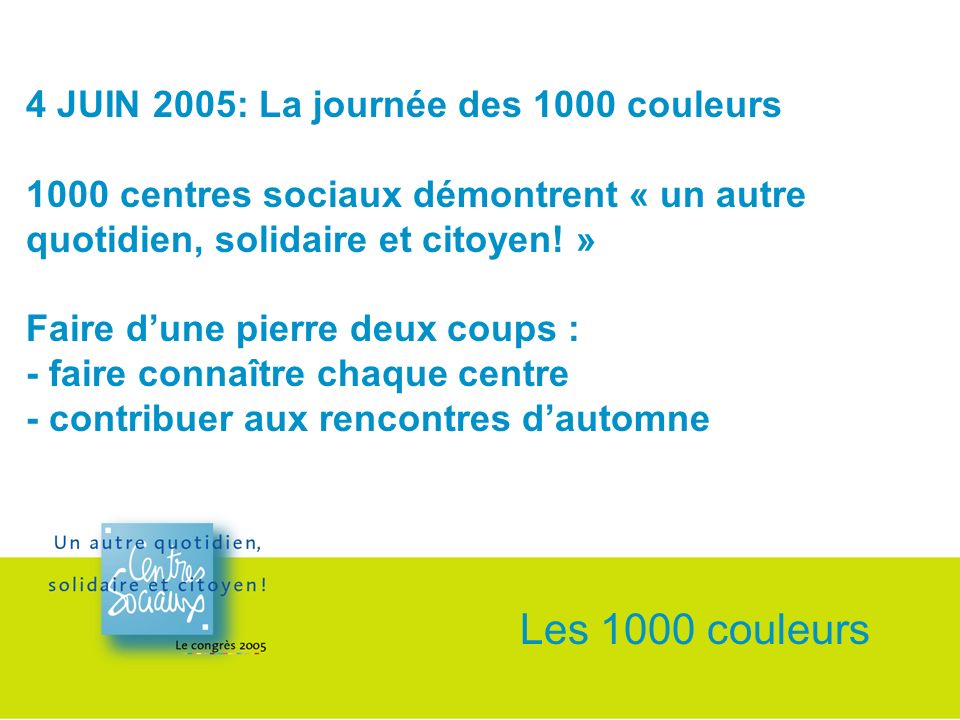 4 JUIN 2005: La journée des 1000 couleurs 1000 centres sociaux démontrent « un autre quotidien, solidaire et citoyen.