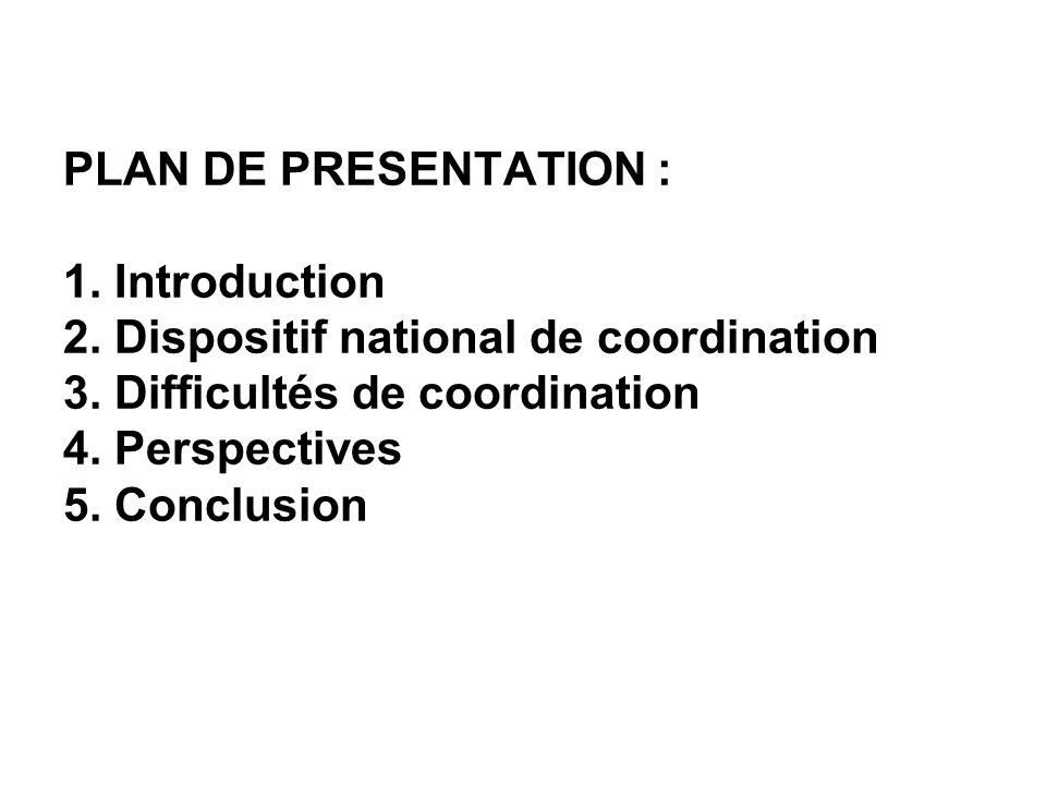 PLAN DE PRESENTATION : 1. Introduction 2. Dispositif national de coordination 3.