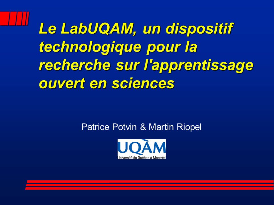 Le LabUQAM, un dispositif technologique pour la recherche sur l apprentissage ouvert en sciences Patrice Potvin & Martin Riopel