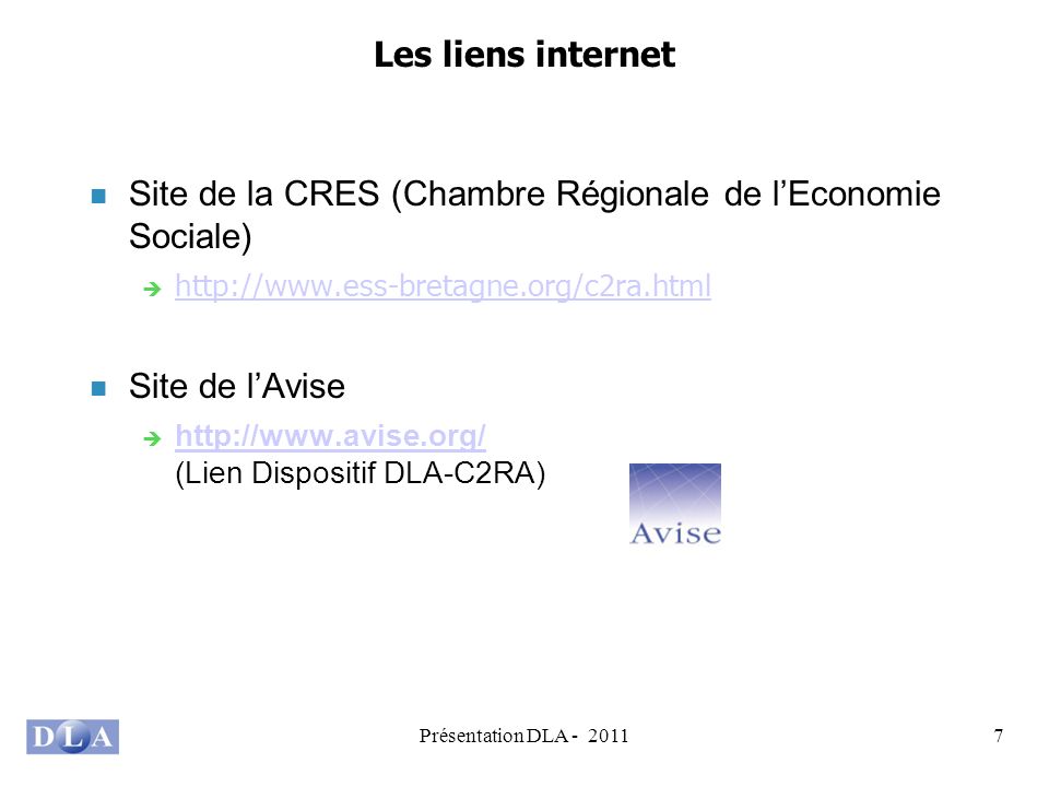 Présentation DLA Les liens internet Site de la CRES (Chambre Régionale de lEconomie Sociale)   Site de lAvise   (Lien Dispositif DLA-C2RA)