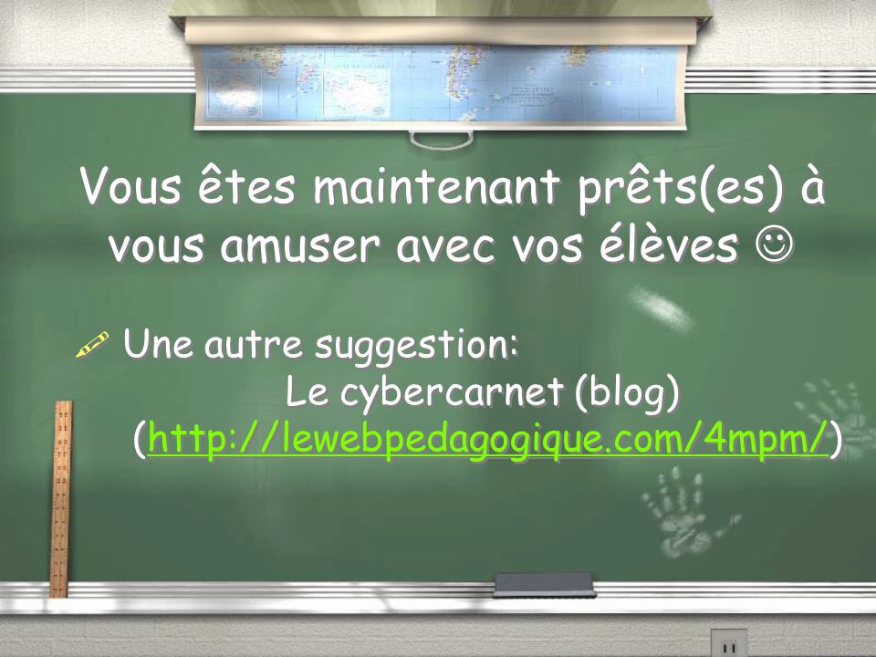 Vous êtes maintenant prêts(es) à vous amuser avec vos élèves Une autre suggestion: Le cybercarnet (blog) (  Une autre suggestion: Le cybercarnet (blog) (