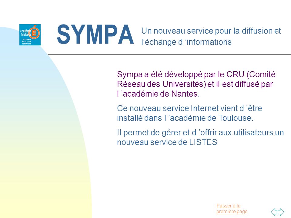 Passer à la première page SYMPA Un nouveau service pour la diffusion et léchange d informations Sympa a été développé par le CRU (Comité Réseau des Universités) et il est diffusé par l académie de Nantes.