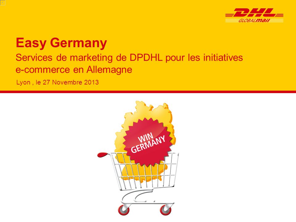 Services de marketing de DPDHL pour les initiatives e-commerce en Allemagne Lyon, le 27 Novembre 2013 Easy Germany