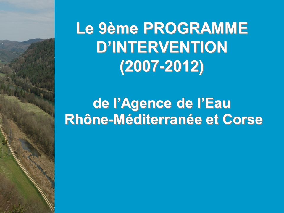 Le 9ème PROGRAMME DINTERVENTION ( ) de lAgence de lEau Rhône-Méditerranée et Corse