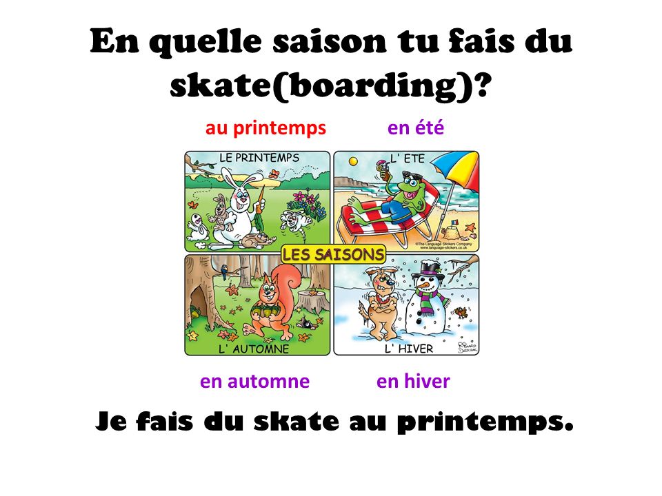 En quelle saison tu fais du skate(boarding).