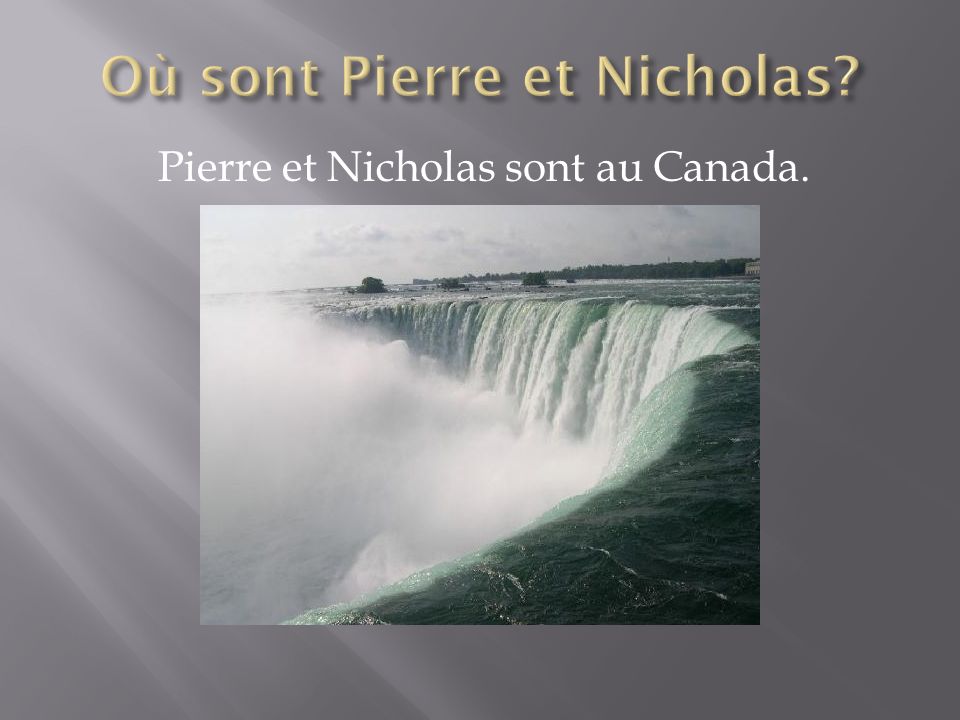 Pierre et Nicholas sont au Canada.