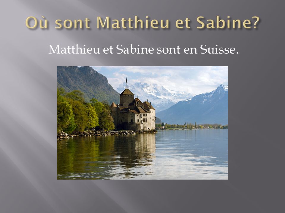Matthieu et Sabine sont en Suisse.