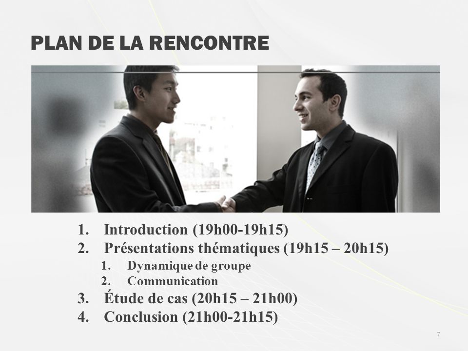 7 PLAN DE LA RENCONTRE 1.Introduction (19h00-19h15) 2.Présentations thématiques (19h15 – 20h15) 1.Dynamique de groupe 2.Communication 3.Étude de cas (20h15 – 21h00) 4.Conclusion (21h00-21h15)