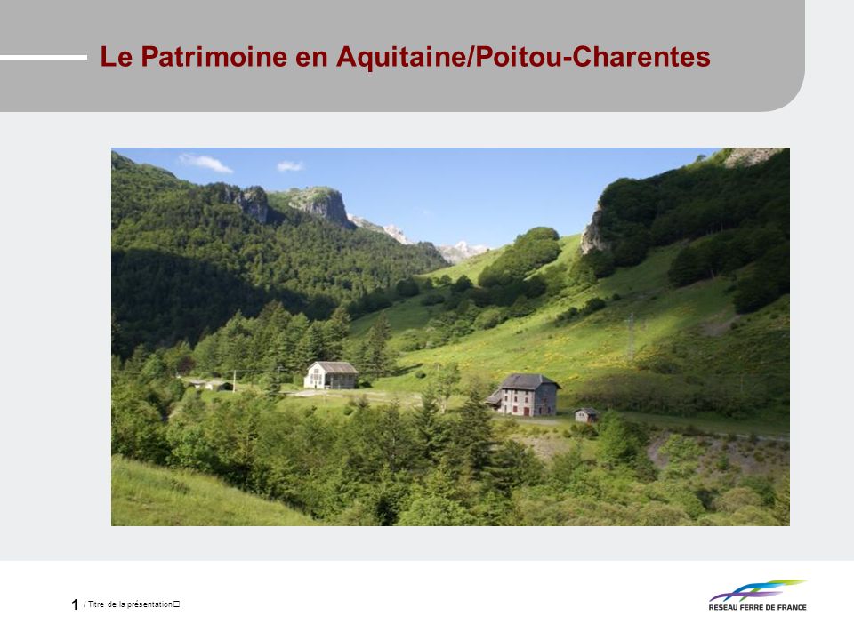 / Titre de la présentation 1 Le Patrimoine en Aquitaine/Poitou-Charentes