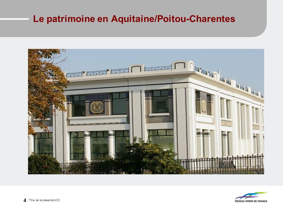 / Titre de la présentation 4 Le patrimoine en Aquitaine/Poitou-Charentes