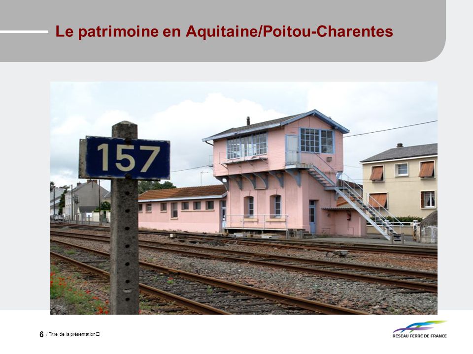 / Titre de la présentation 6 Le patrimoine en Aquitaine/Poitou-Charentes
