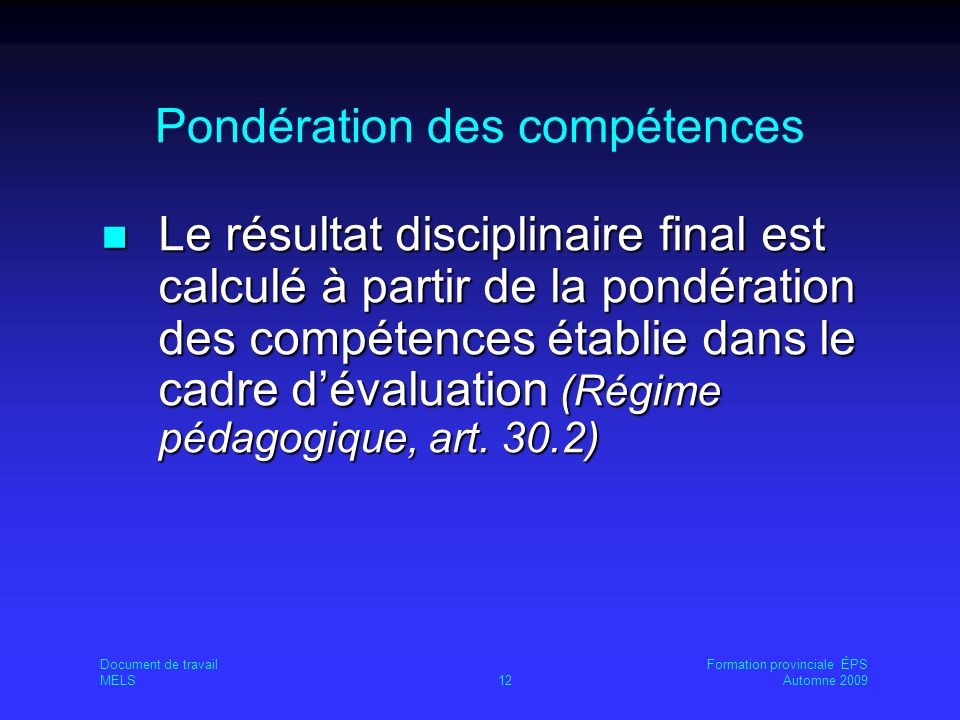 Pondération des compétences Le résultat disciplinaire final est calculé à partir de la pondération des compétences établie dans le cadre dévaluation (Régime pédagogique, art.