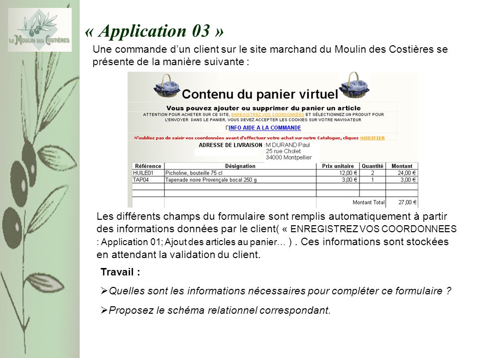 « Application 03 » Une commande dun client sur le site marchand du Moulin des Costières se présente de la manière suivante : Travail : Quelles sont les informations nécessaires pour compléter ce formulaire .