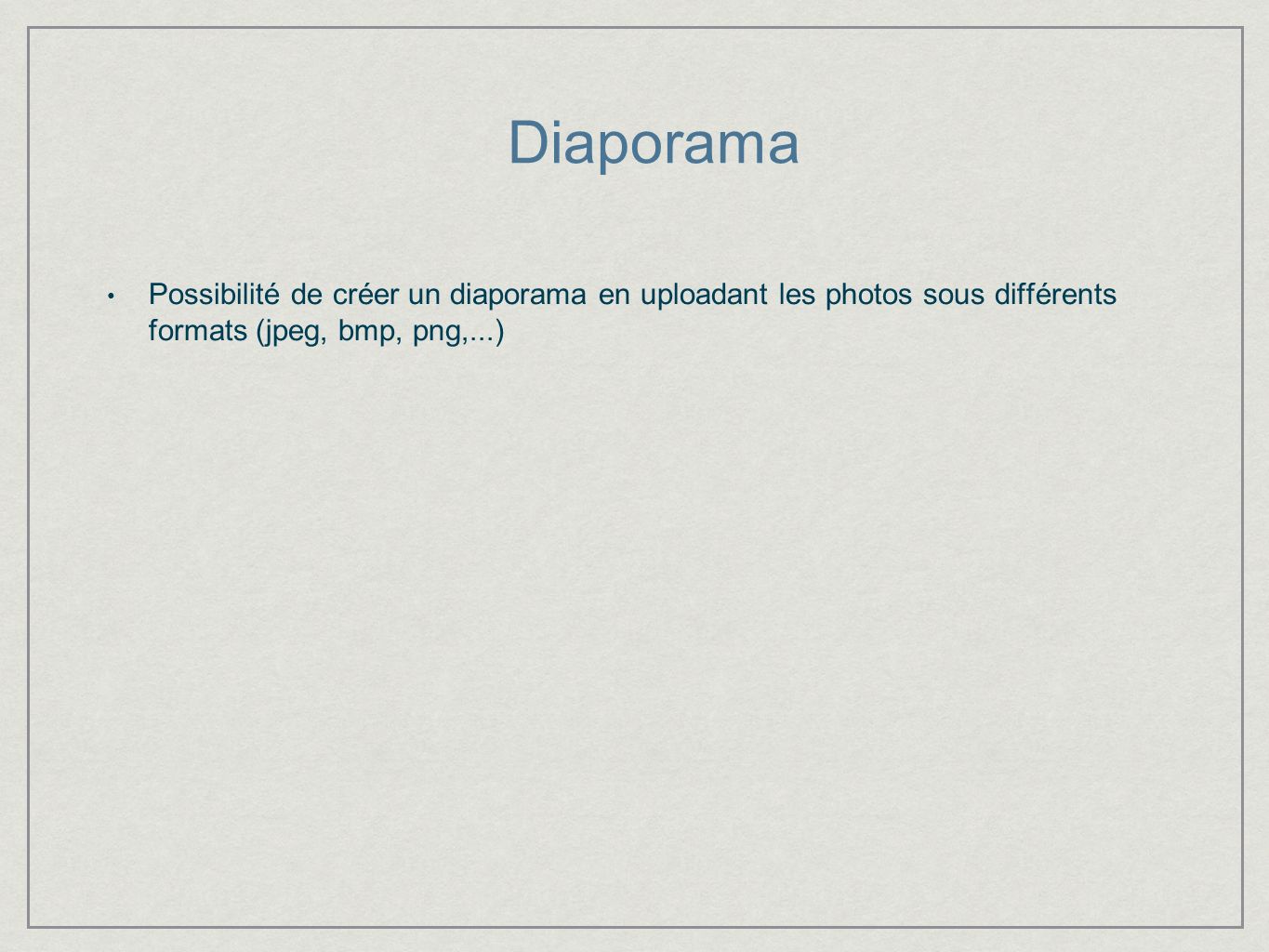 Diaporama Possibilité de créer un diaporama en uploadant les photos sous différents formats (jpeg, bmp, png,...)