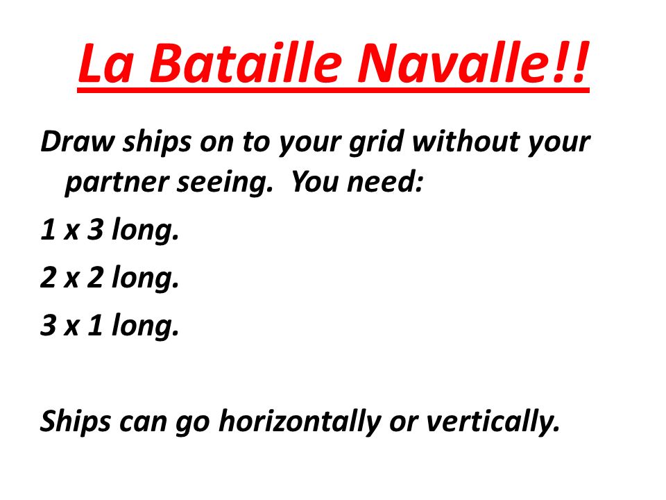 La Bataille Navalle!. Draw ships on to your grid without your partner seeing.
