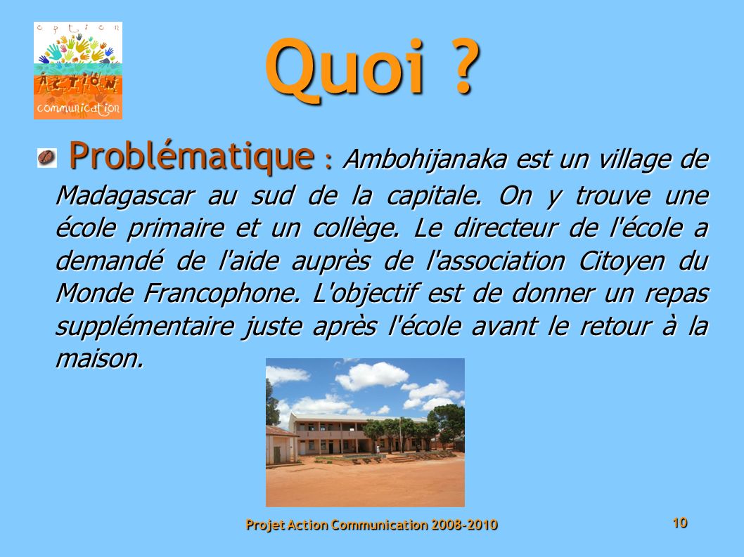 10 Projet Action Communication Problématique : Ambohijanaka est un village de Madagascar au sud de la capitale.