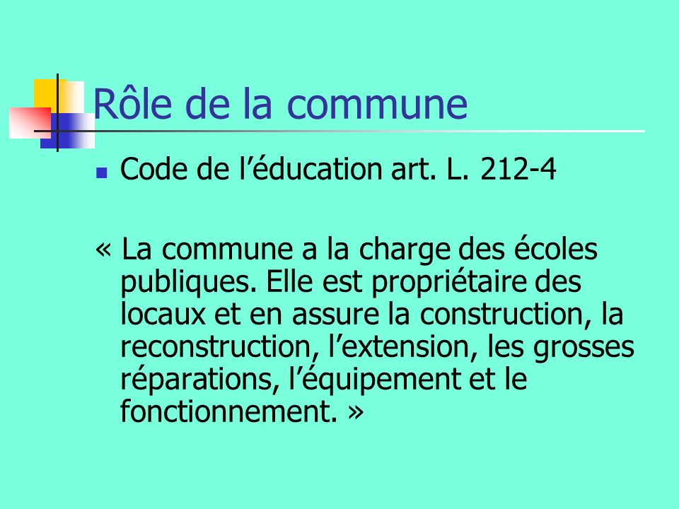 Rôle de la commune Code de léducation art. L « La commune a la charge des écoles publiques.
