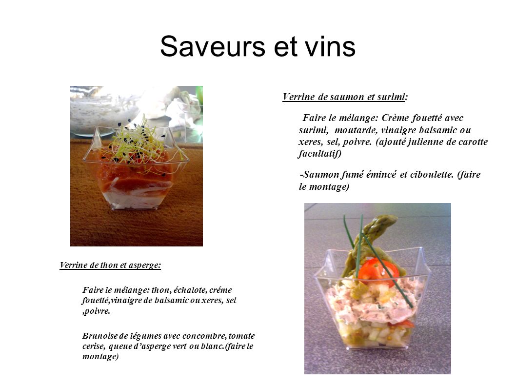 Saveurs et vins Verrine de saumon et surimi: Faire le mélange: Crème fouetté avec surimi, moutarde, vinaigre balsamic ou xeres, sel, poivre.