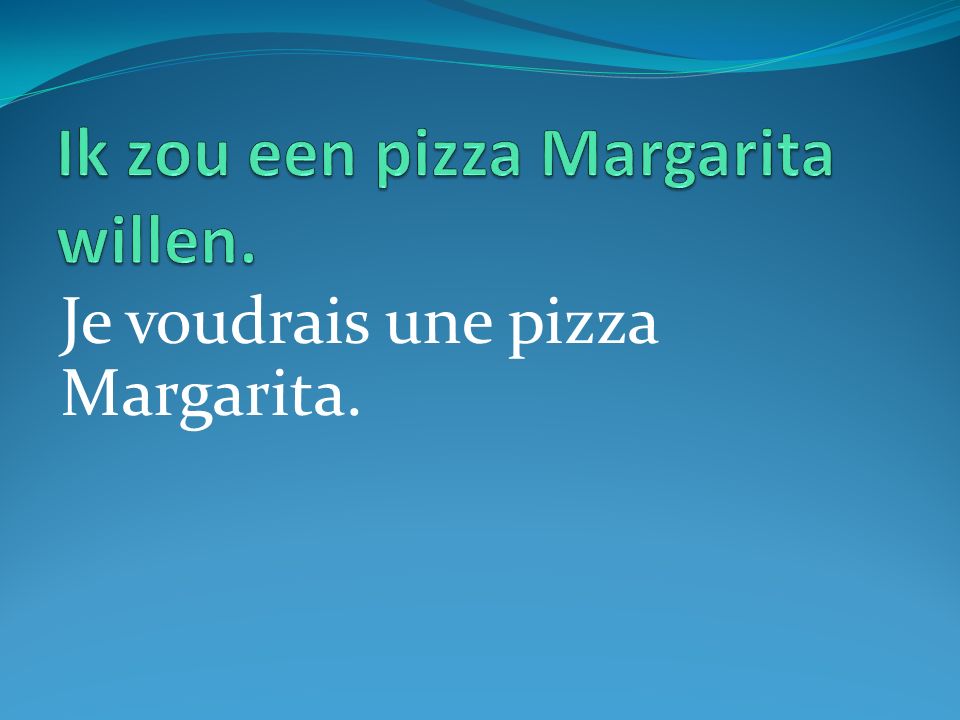 Je voudrais une pizza Margarita.