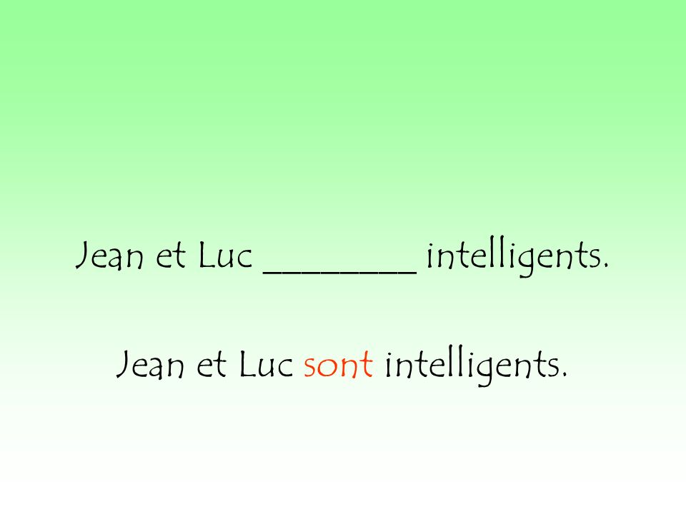 Jean et Luc ________ intelligents. Jean et Luc sont intelligents.