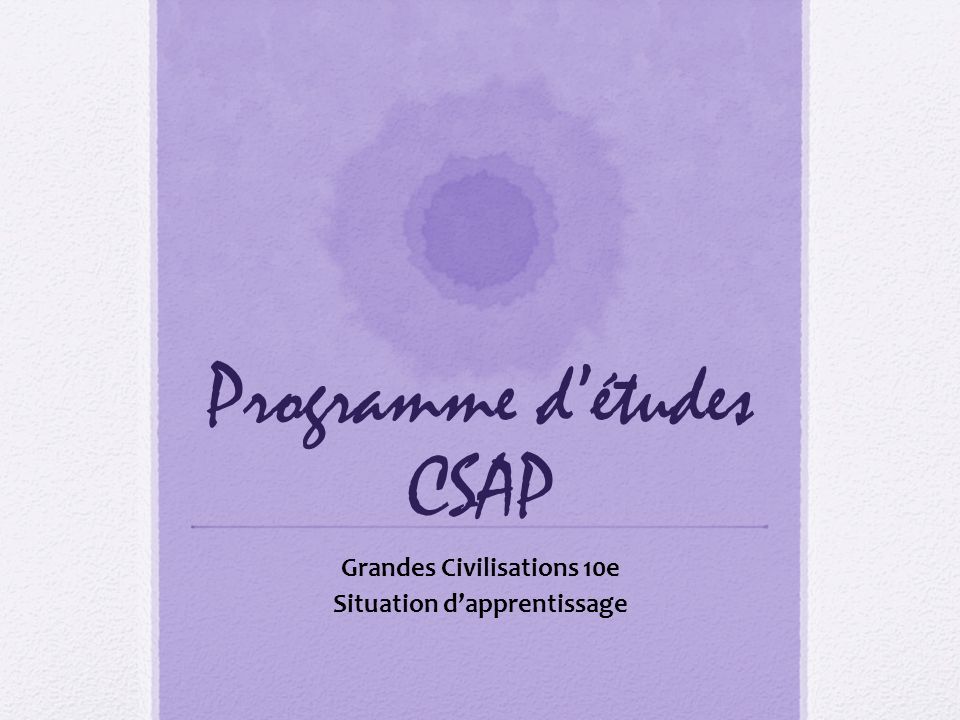 Programme détudes CSAP Grandes Civilisations 10e Situation dapprentissage