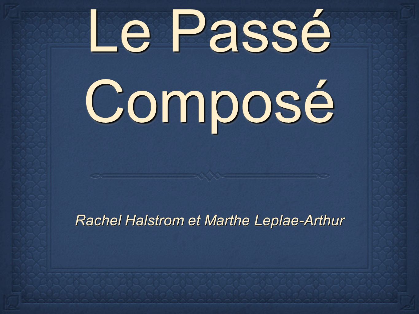 Le Passé Composé Le Passé Composé Rachel Halstrom et Marthe Leplae-Arthur