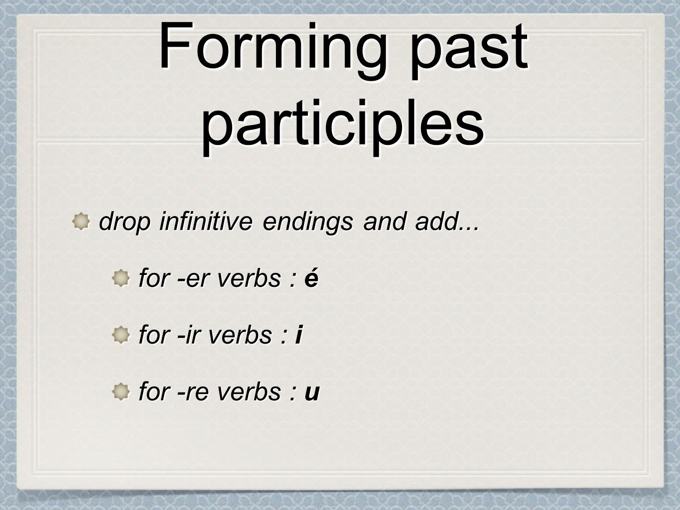 Forming past participles drop infinitive endings and add...