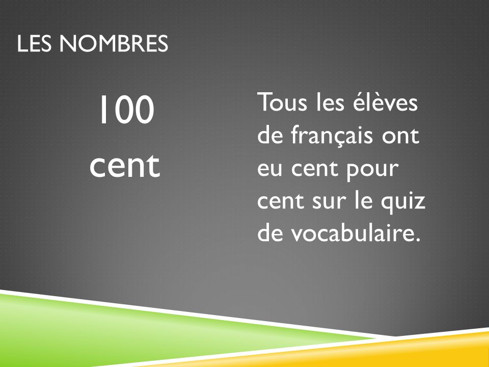 LES NOMBRES 91 quatre-vingt- onze Il y a quatre- vingt-onze élèves qui étudient le français.