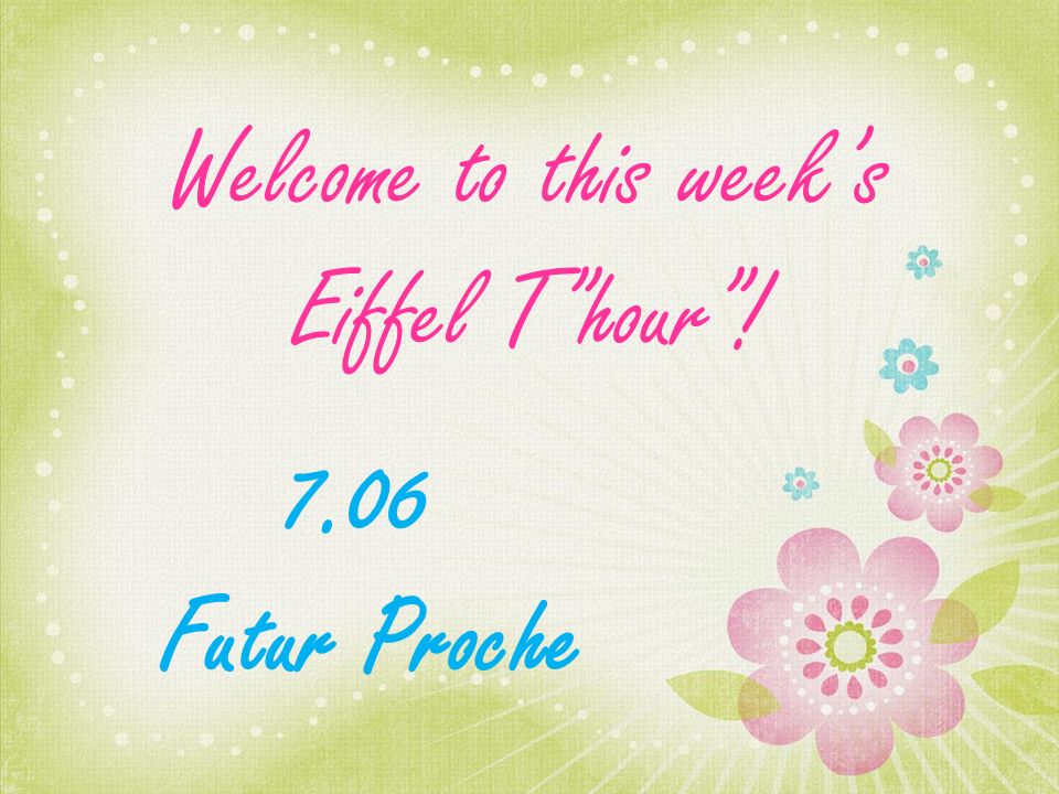 Welcome to this weeks Eiffel Thour! 7.06 Futur Proche