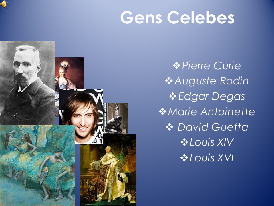 Gens Celebes Pierre Curie Auguste Rodin Edgar Degas Marie Antoinette David Guetta Louis XIV Louis XVI