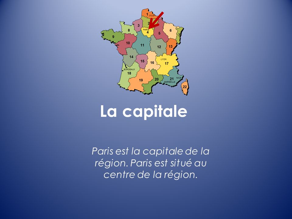 La capitale Paris est la capitale de la région. Paris est situé au centre de la région.