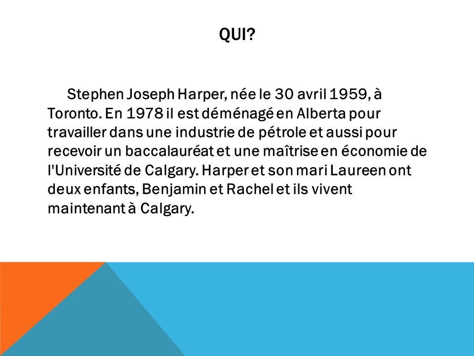 QUI. Stephen Joseph Harper, née le 30 avril 1959, à Toronto.