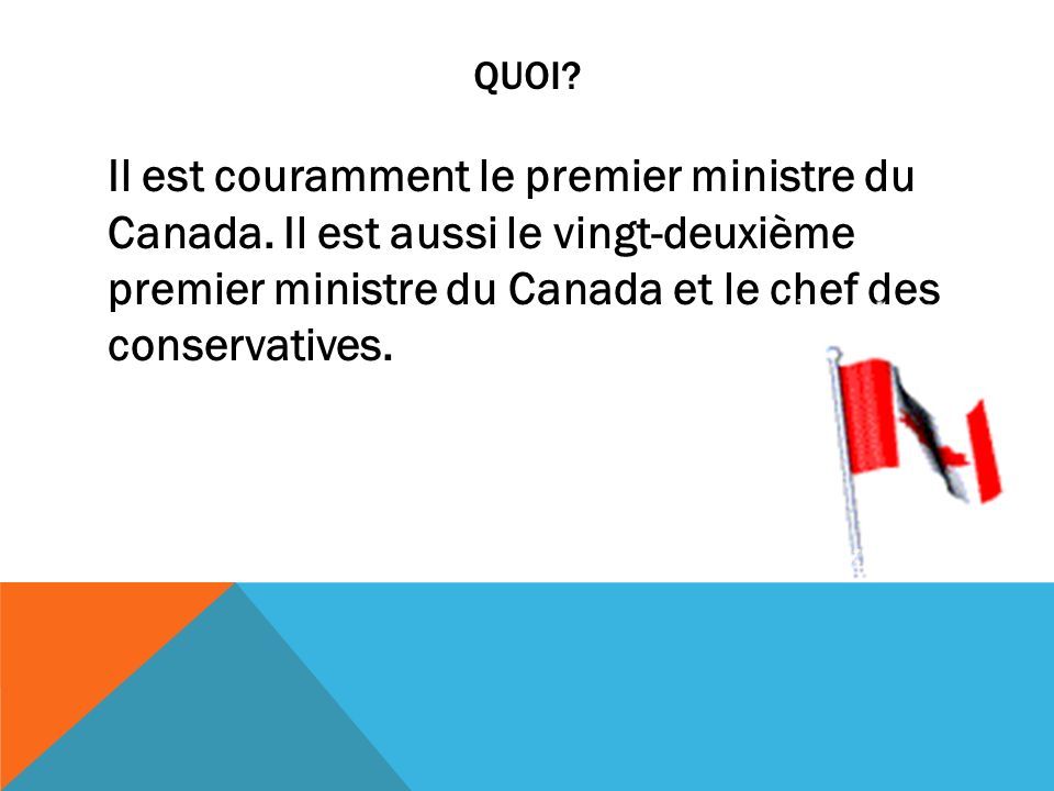 QUOI. Il est couramment le premier ministre du Canada.