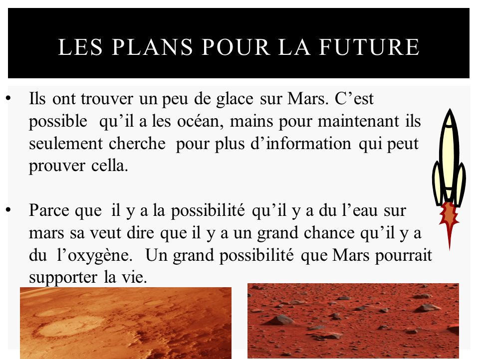 LES PLANS POUR LA FUTURE Ils ont trouver un peu de glace sur Mars.