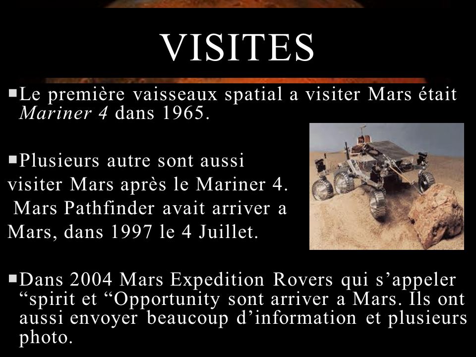 VISITES Le première vaisseaux spatial a visiter Mars était Mariner 4 dans 1965.