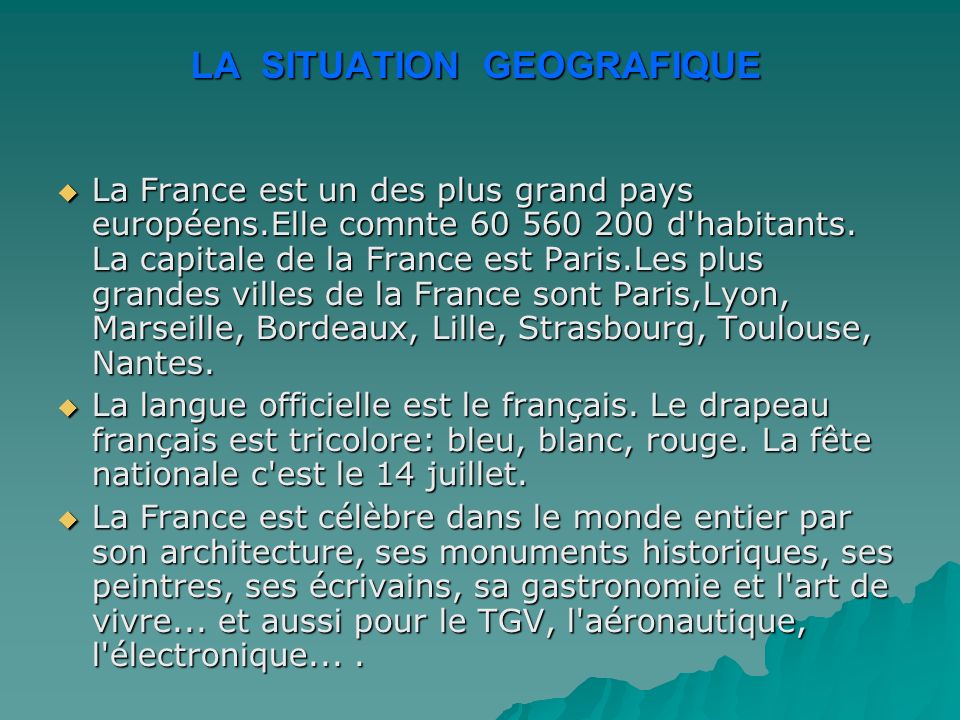 LA SITUATION GЕOGRAFIQUE La France est un des plus grand pays européens.Elle comnte d habitants.